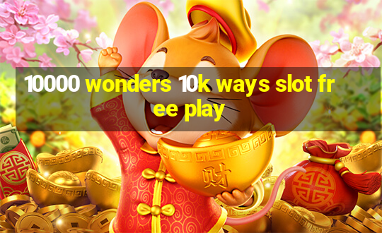 10000 wonders 10k ways slot free play