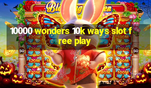 10000 wonders 10k ways slot free play