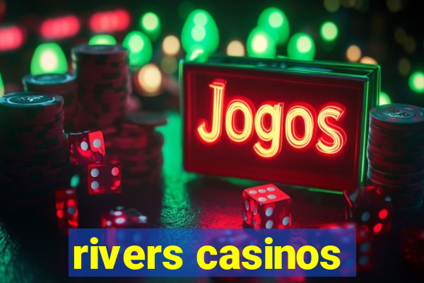 rivers casinos