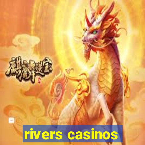 rivers casinos