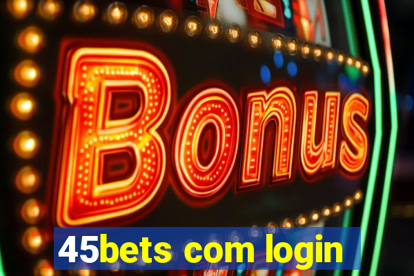 45bets com login