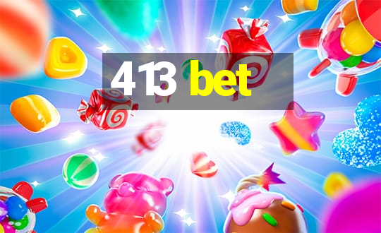 413 bet