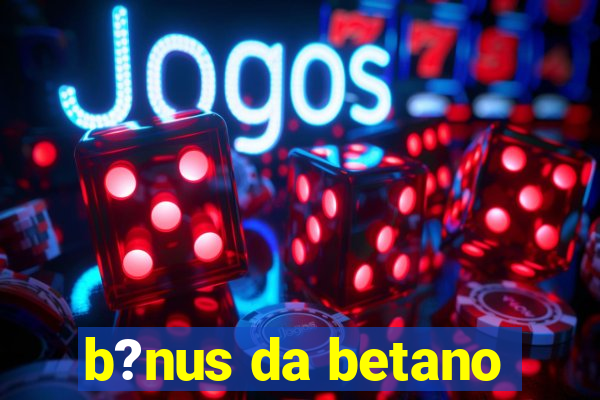 b?nus da betano