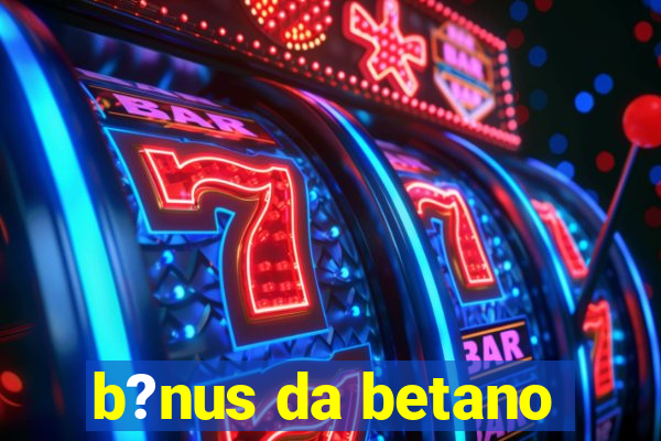 b?nus da betano