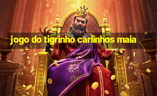 jogo do tigrinho carlinhos maia