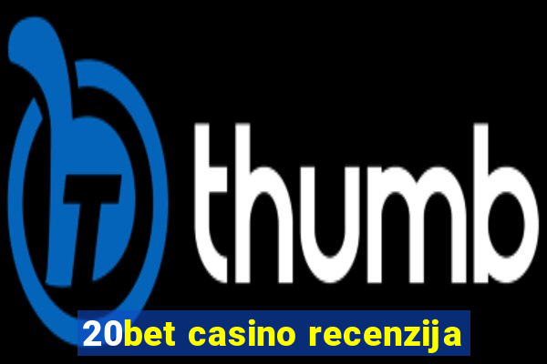 20bet casino recenzija