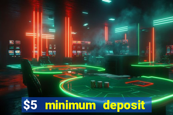 $5 minimum deposit casino 2019 nz