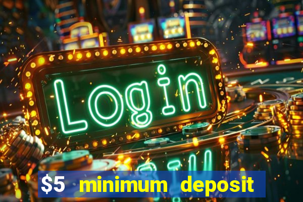 $5 minimum deposit casino 2019 nz