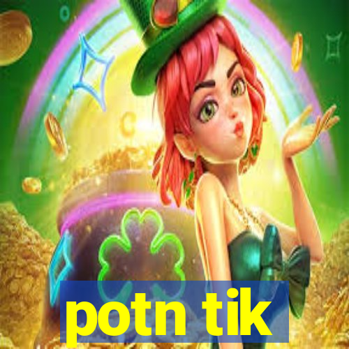 potn tik