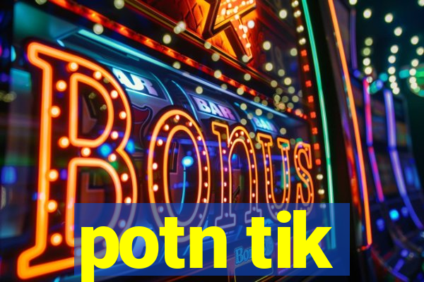 potn tik