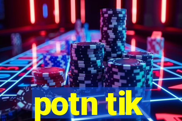 potn tik