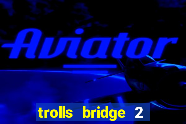 trolls bridge 2 slot free play