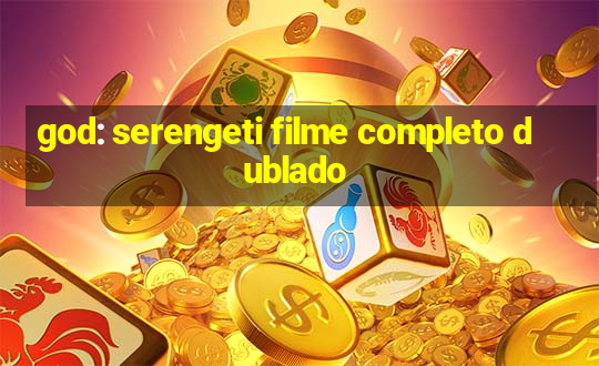 god: serengeti filme completo dublado