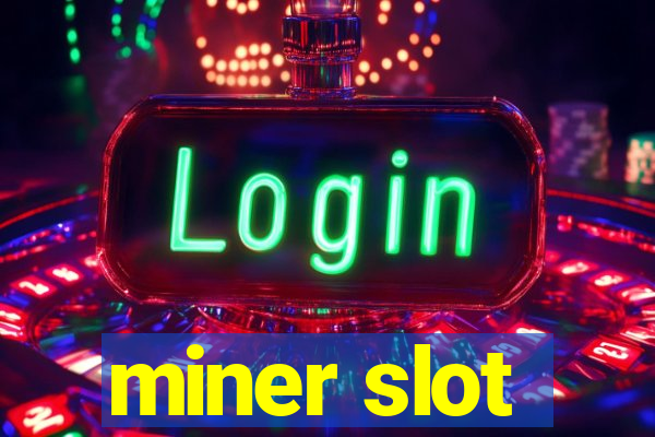 miner slot