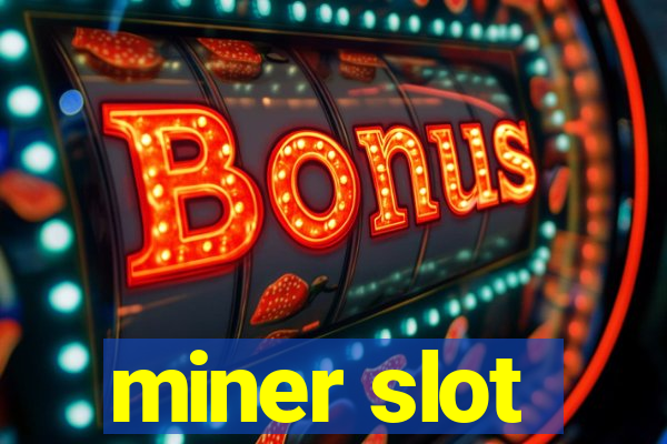 miner slot