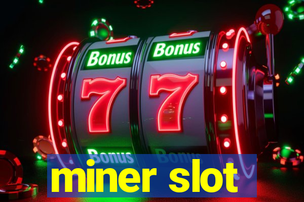 miner slot