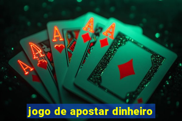 jogo de apostar dinheiro