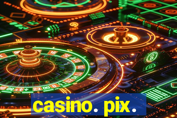 casino. pix.