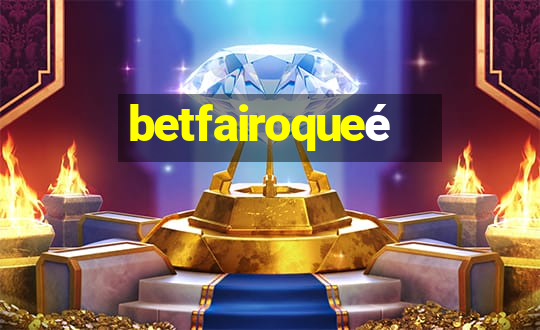 betfairoqueé