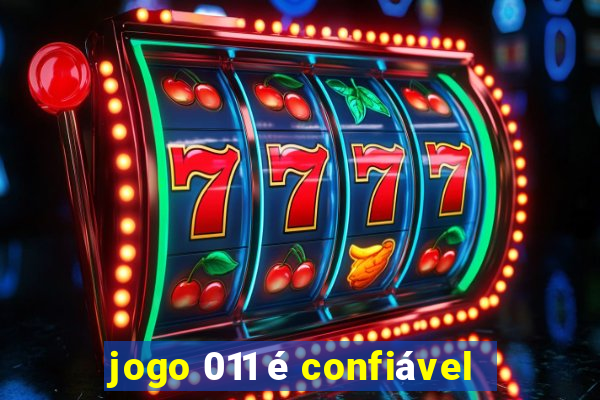 jogo 011 é confiável