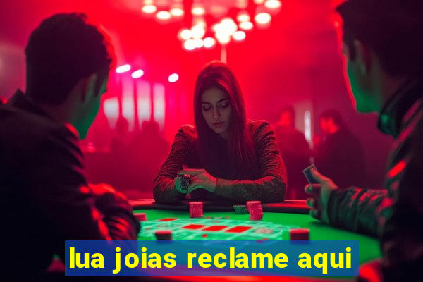 lua joias reclame aqui