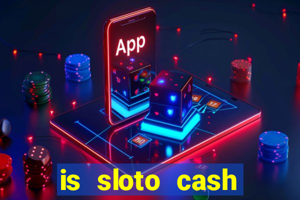 is sloto cash casino legit