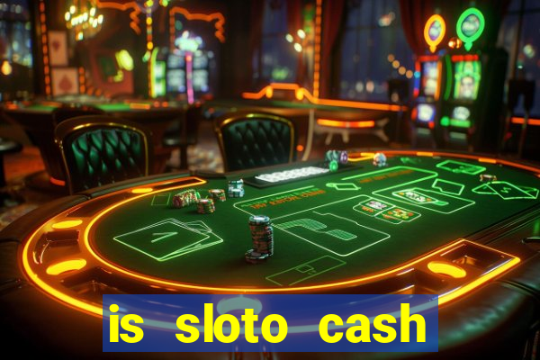 is sloto cash casino legit