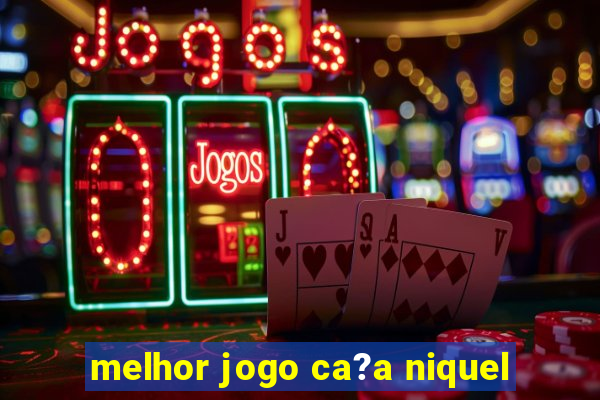 melhor jogo ca?a niquel