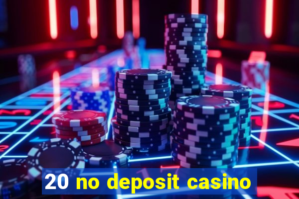 20 no deposit casino