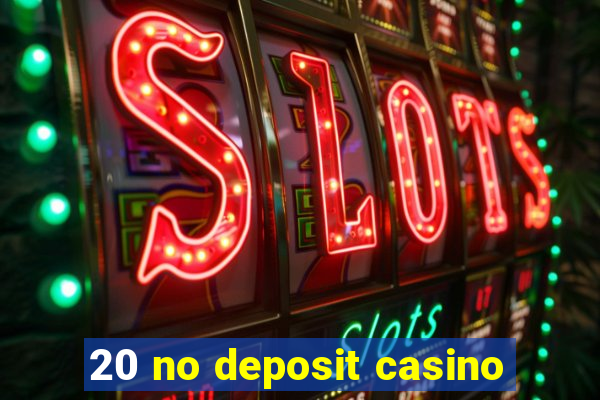 20 no deposit casino