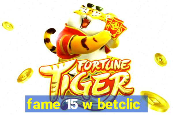 fame 15 w betclic