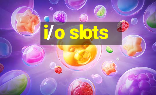 i/o slots