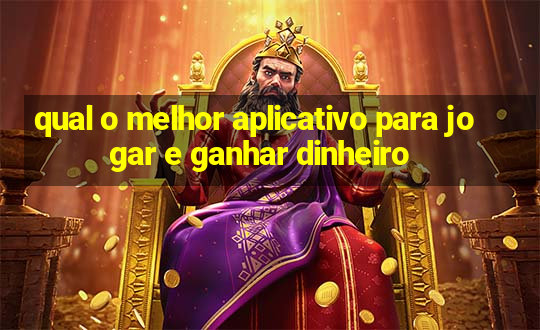 qual o melhor aplicativo para jogar e ganhar dinheiro