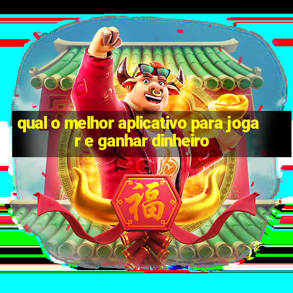 qual o melhor aplicativo para jogar e ganhar dinheiro