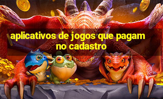 aplicativos de jogos que pagam no cadastro