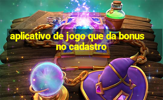 aplicativo de jogo que da bonus no cadastro