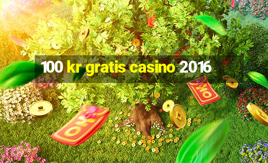 100 kr gratis casino 2016