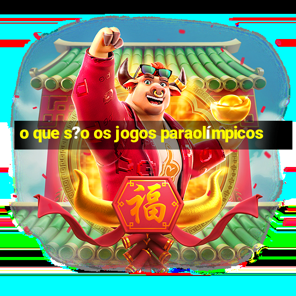 o que s?o os jogos paraolímpicos