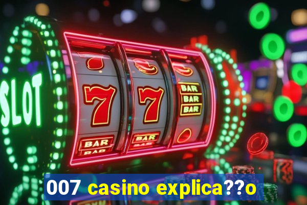 007 casino explica??o