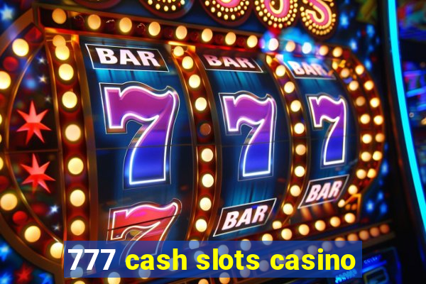 777 cash slots casino