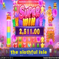 the slothful isle