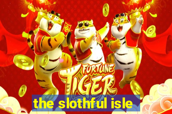 the slothful isle