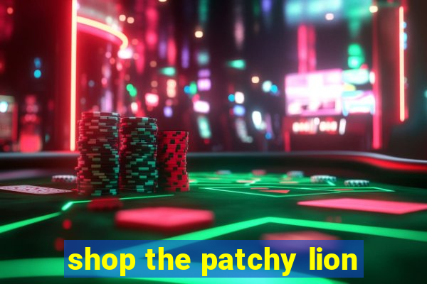 shop the patchy lion