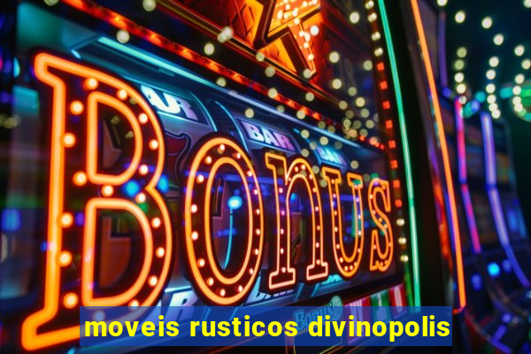 moveis rusticos divinopolis