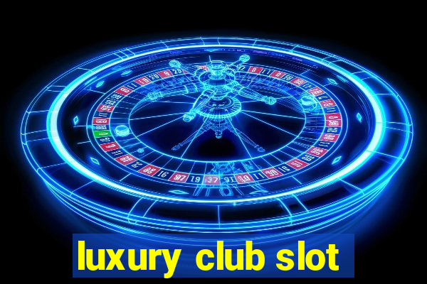 luxury club slot