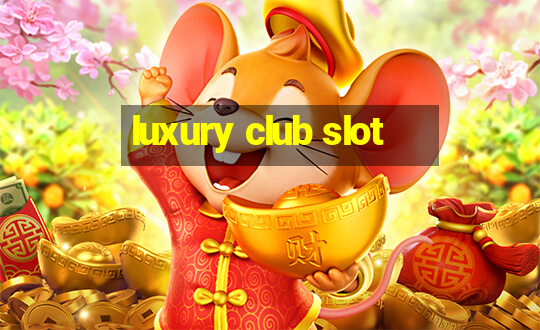 luxury club slot