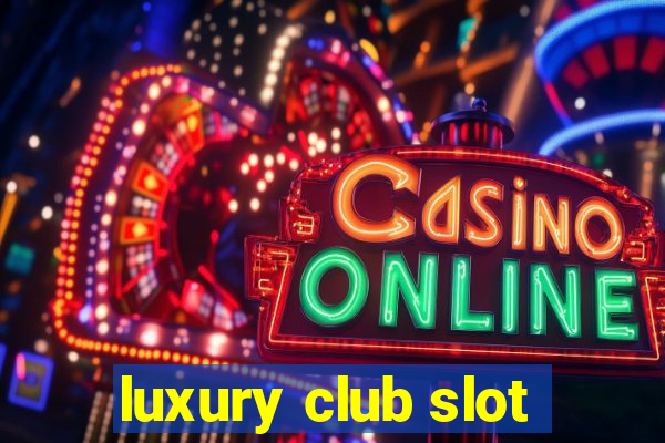 luxury club slot