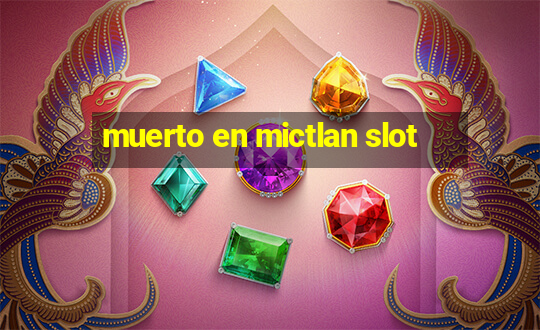 muerto en mictlan slot