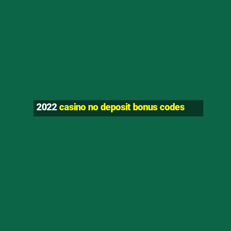 2022 casino no deposit bonus codes