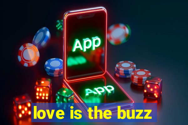 love is the buzz